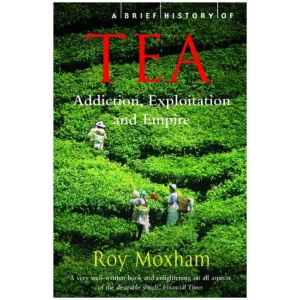 A Brief History of Tea: Addiction, Exploitation, and Empire