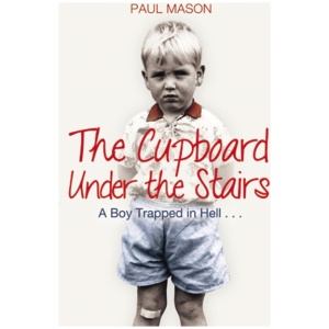 The Cupboard Under the Stairs: A Boy Trapped in Hell...