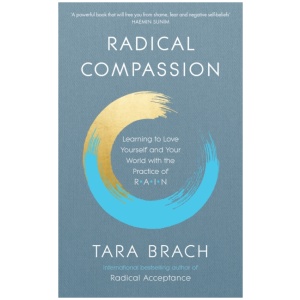 Radical Compassion: Learning to Love Yourself and Your World with the Practice of RAIN
