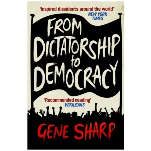 From Dictatorship to Democracy: A Guide to Nonviolent Resistance
