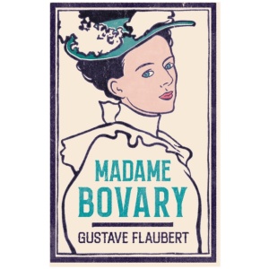 Madame Bovary: Newly Translated and Annotated (Alma Classics Evergreens)