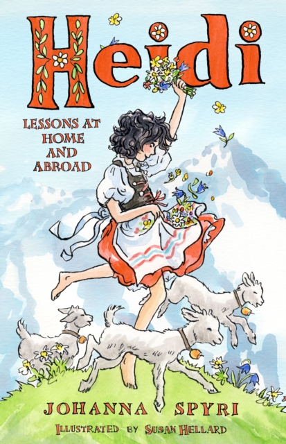 Heidi: Lessons at Home and Abroad: Brand-new, unabridged translation by Peter James Bowman, with charming illustrations by Susan Hellard.