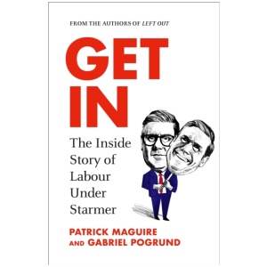 Get In: The Inside Story of Labour Under Starmer