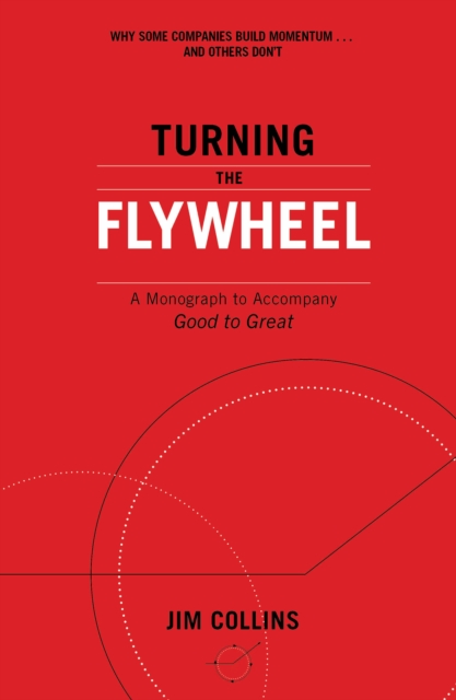 Turning the Flywheel: A Monograph to Accompany Good to Great