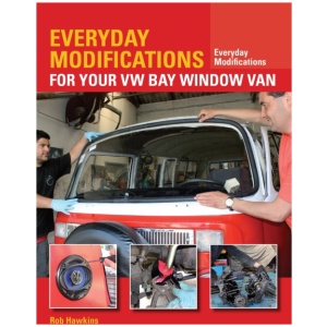 Everyday Modifications for Your VW Bay Window Van: How to Make Your Classic Van Easier to Live With and Enjoy