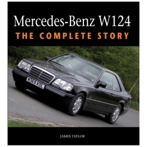 Mercedes-Benz W124: The Complete Story