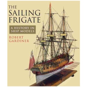 The Sailing Frigate: A History in Ship Models