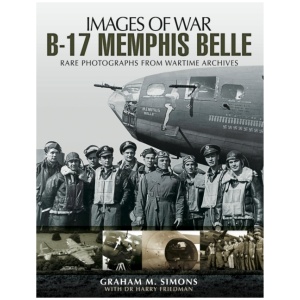 B-17 Memphis Belle: Rare Photographs from Wartime Archives
