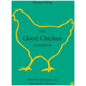 The Good Chicken Cookbook: Over 100 Delicious and Sustainable Recipes