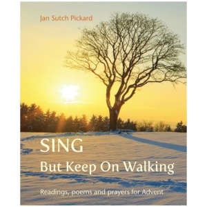 Sing But Keep On Walking: Readings, poems and prayers for Advent