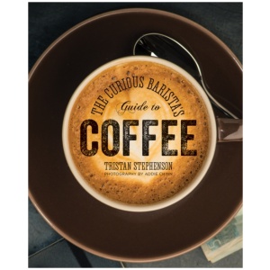 The Curious Barista’s Guide to Coffee