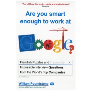 Are You Smart Enough to Work at Google?: Fiendish Interview Questions and Puzzles from the World’s Top Companies