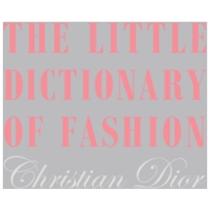 The Little Dictionary of Fashion: A Guide to Dress Sense for Every Woman