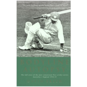 Bodyline Autopsy: The full story of the most sensational Test cricket series: Australia v England 1932-33