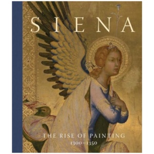 Siena: The Rise of Painting, 1300–1350