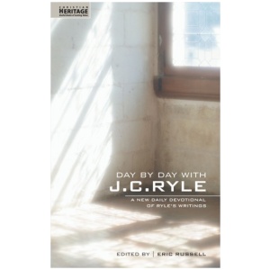 Day By Day With J.C. Ryle: A New daily devotional of Ryle's writings