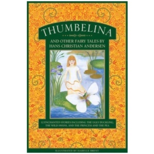 Thumbelina and other fairy tales by Hans Christian Andersen: 12 enchanted stories including The Ugly Duckling, The Wild Swans, and The Princess and the Pea