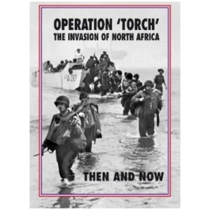 Operation 'Torch' The Invasion of North Africa: Then and Now