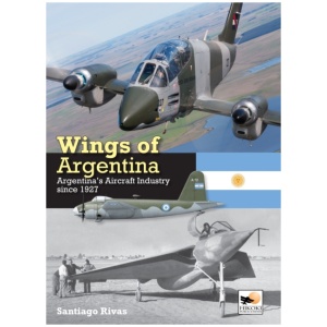 Wings of Argentina: Argentina's Aircraft Industry Since 1927