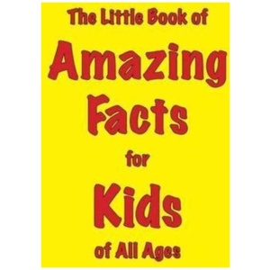 The Little Book of Amazing Facts for Kids of All Ages