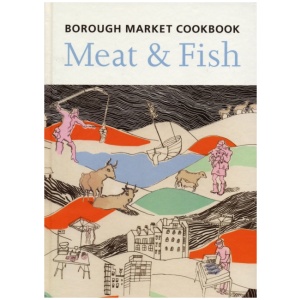 The Borough Market Cookbook: Meat and Fish