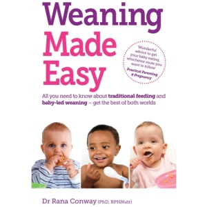 Weaning Made Easy: All you need to know about spoon feeding and baby-led weaning – get the best of both worlds
