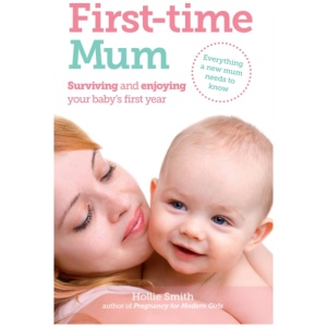 First-time Mum: Surviving and Enjoying your baby's first year