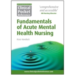 Clinical Pocket Reference Fundamentals of Acute Mental Health Nursing