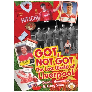 Got; Not Got: Liverpool: The Lost World of Liverpool Football Club