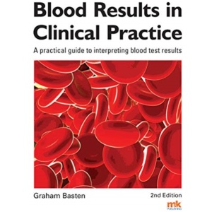 Blood Results in Clinical Practice: A practical guide to interpreting blood test results