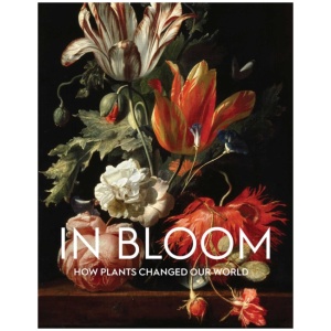 In Bloom: How Plants Changed Our World