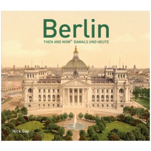 Berlin Then and Now (R): Damals und Heute