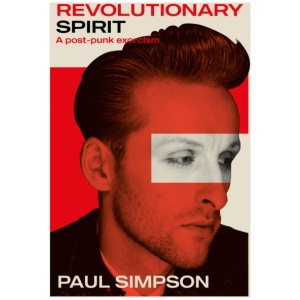 Revolutionary Spirit: A Post-Punk Exorcism: The Teardrop Explodes, Care, The Wild Swans, And Beyond