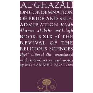 Al-Ghazali on the Condemnation of Pride and Self-Admiration: Book XXIX of the Revival of the Religious Sciences