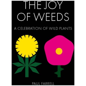 The Joy of Weeds: A Celebration of Wild Plants