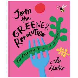Join the Greener Revolution: 30 Easy Ways to Live and Eat Sustainably