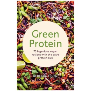 Green Protein: 75 Ingenious Vegan Recipes with the Extra Protein Kick