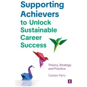 Supporting Achievers to Unlock Sustainable Career Success: Theory, Strategy and Practice