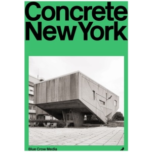 Concrete New York: A Photographic and Architectural Survey of New York City's Brutalist and Concrete Landmarks