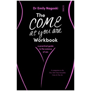 The Come As You Are Workbook: a practical guide to the science of sex