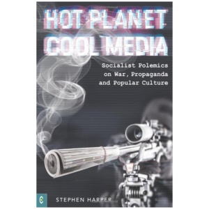 Hot Planet, Cool Media: Socialist Polemics on War, Propaganda and Popular Culture