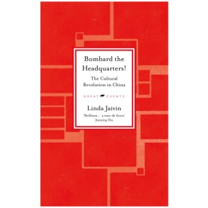 Bombard the Headquarters!: The Cultural Revolution in China