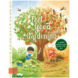 Feel Good Gardening: A Mindful Guide for Every Month of the Year