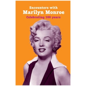 Encounters with Marilyn Monroe: Celebrating 100 Years