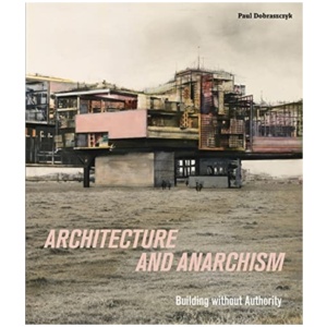 Architecture and Anarchism: Building without Authority
