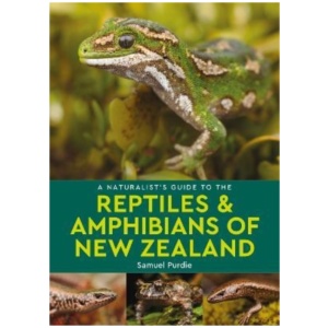 A Naturalist's Guide to the Reptiles & Amphibians Of New Zealand