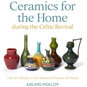 Ceramics for the Home During the Celtic Revival: Irish Art Pottery in the National Museum of Ireland