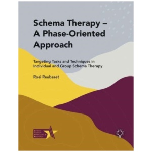 Schema Therapy - A Phase-Oriented Approach: Targeting Tasks and Techniques in Individual and Group Schema Therapy