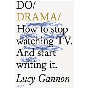 Do Drama: How to stop watching TV. And start writing it.