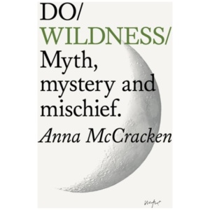 Do Wildness: Myth, mystery, and mischief